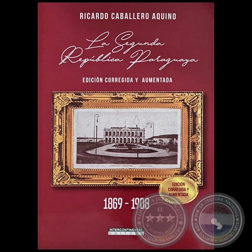 LA SEGUNDA REPÚBLICA PARAGUAYA 1869-1908 - EDICIÓN CORREGIDA Y AUMENTADA - Autor:  RICARDO CABALLERO AQUINO - Año 2021